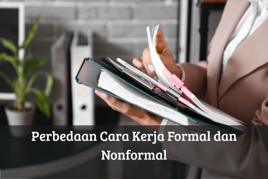 Perbedaan Cara Kerja Formal dan Nonformal