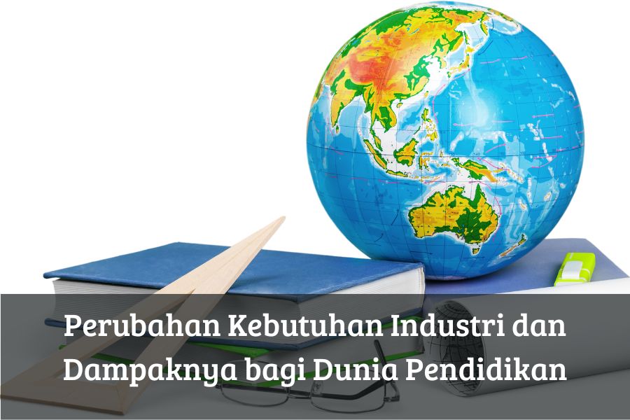 Perubahan Kebutuhan Industri dan Dampaknya bagi Dunia Pendidikan