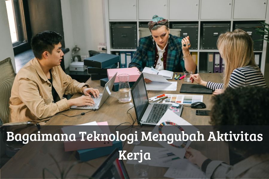 Bagaimana Teknologi Mengubah Aktivitas Kerja