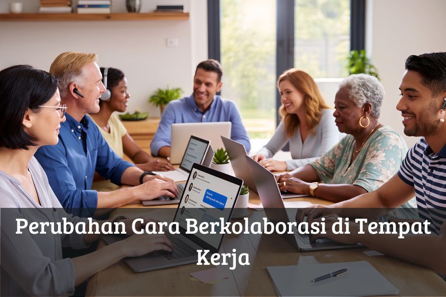 Perubahan Cara Berkolaborasi di Tempat Kerja