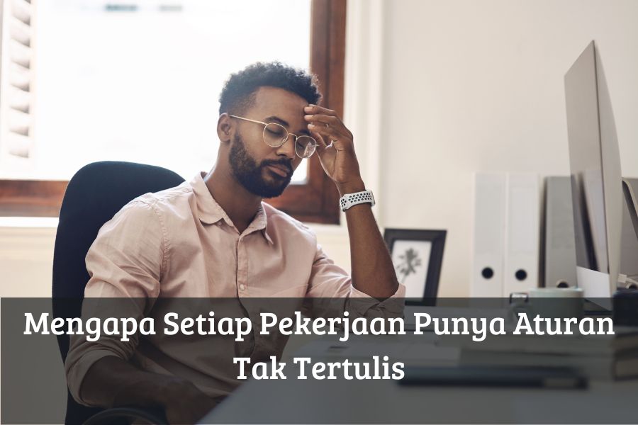 Mengapa Setiap Pekerjaan Punya Aturan Tak Tertulis