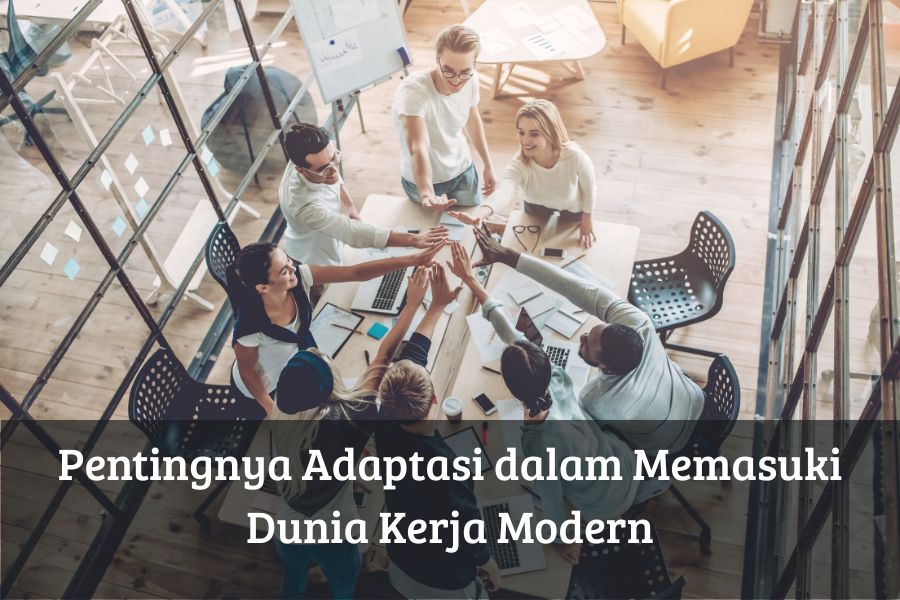 Pentingnya Adaptasi dalam Memasuki Dunia Kerja Modern