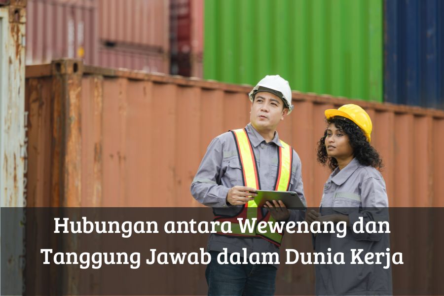 Hubungan antara Wewenang dan Tanggung Jawab dalam Dunia Kerja