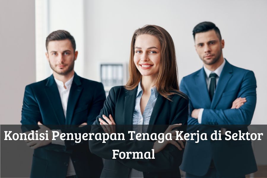 Kondisi Penyerapan Tenaga Kerja di Sektor Formal