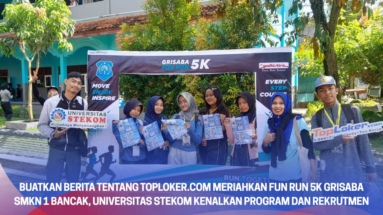 Toploker.com Meriahkan Fun Run 5K GRISABA SMKN 1 Bancak, Universitas STEKOM Kenalkan Program dan Rekrutmen