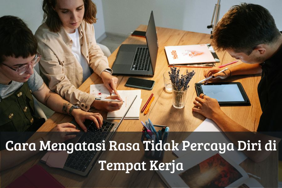 Cara Mengatasi Rasa Tidak Percaya Diri di Tempat Kerja