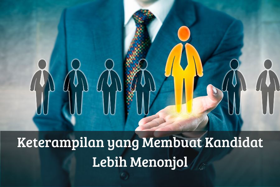 Keterampilan yang Membuat Kandidat Lebih Menonjol