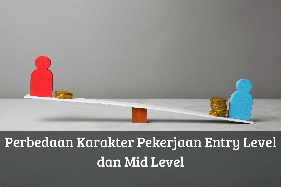 Perbedaan Karakter Pekerjaan Entry Level dan Mid Level