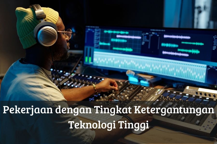 Pekerjaan dengan Tingkat Ketergantungan Teknologi Tinggi