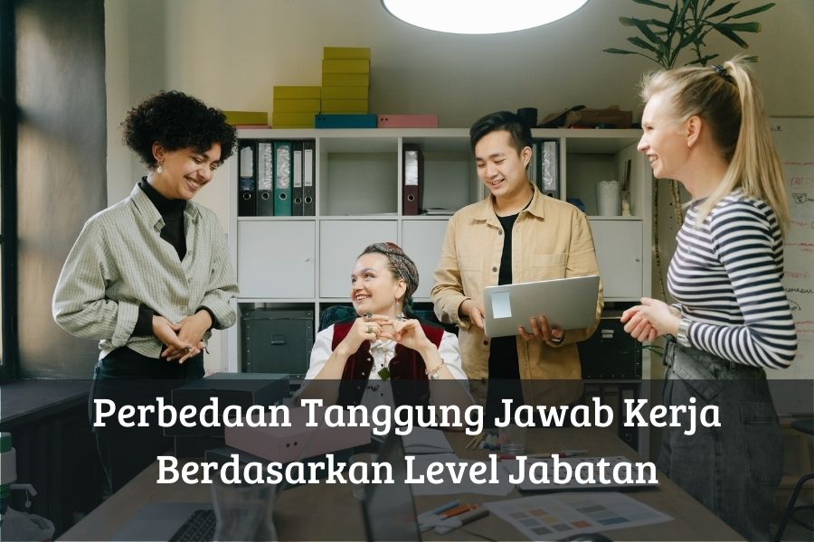 Perbedaan Tanggung Jawab Kerja Berdasarkan Level Jabatan