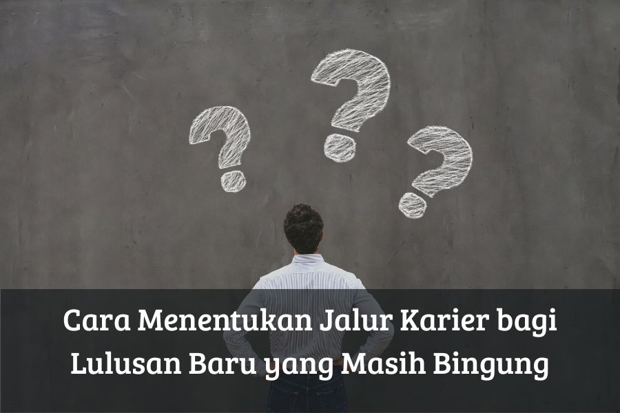 Cara Menentukan Jalur Karier bagi Lulusan Baru yang Masih Bingung