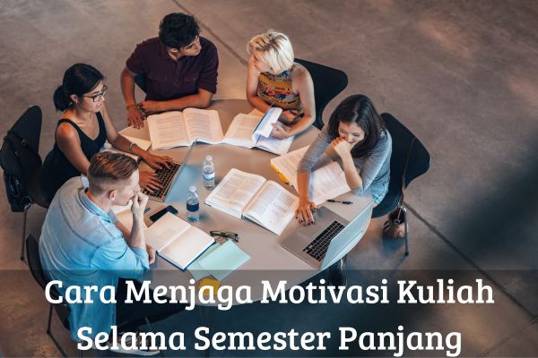 Cara Menjaga Motivasi Kuliah Selama Semester Panjang