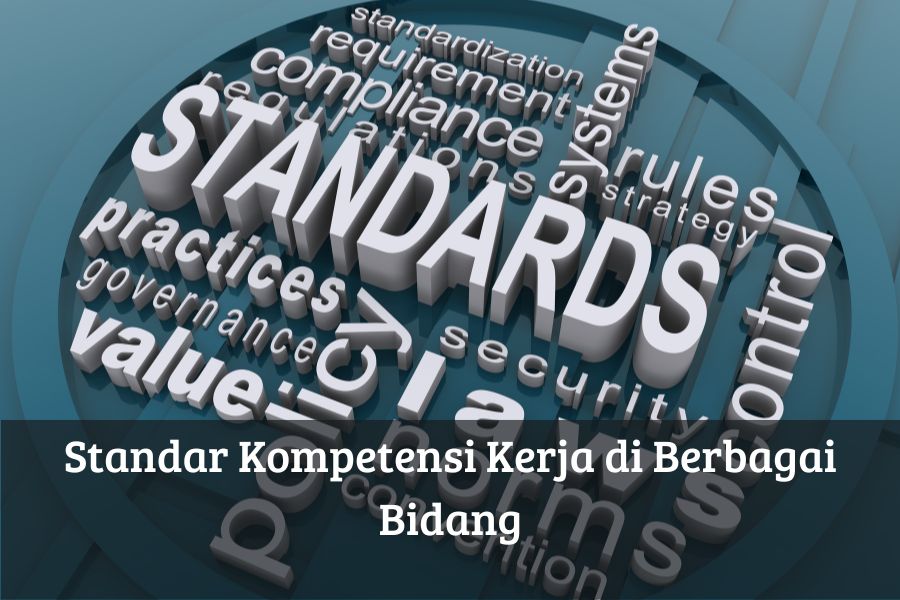 Standar Kompetensi Kerja di Berbagai Bidang