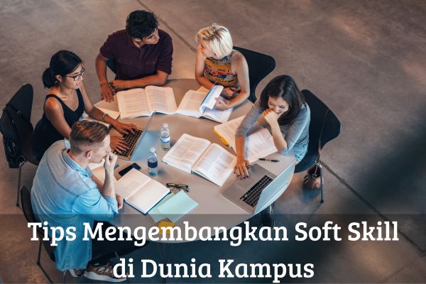 Tips Mengembangkan Soft Skill di Dunia Kampus