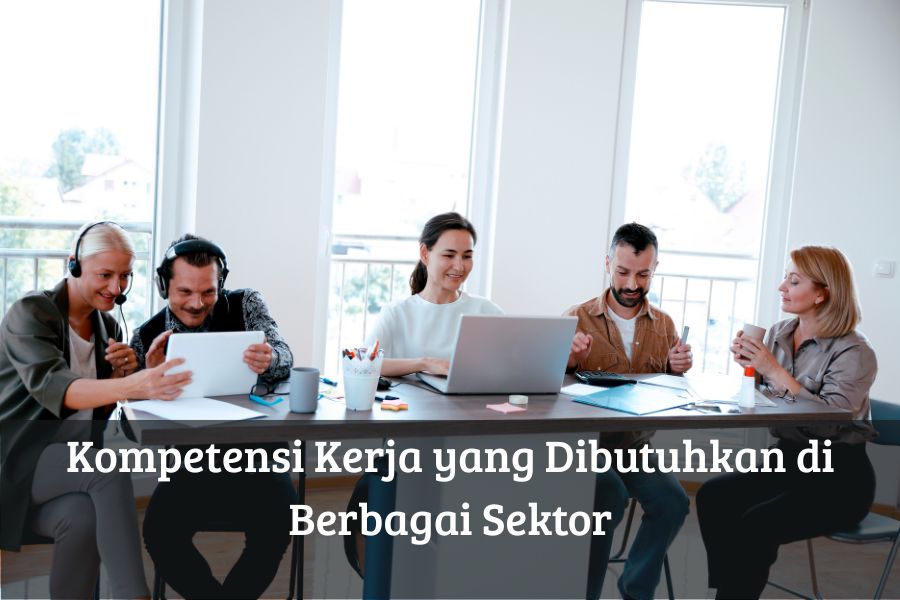 Kompetensi Kerja yang Dibutuhkan di Berbagai Sektor