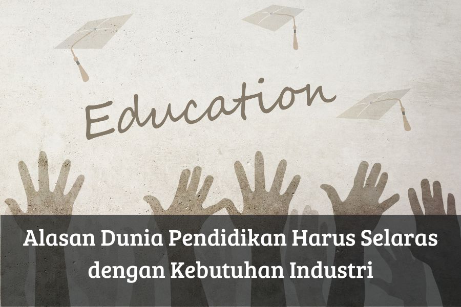 Alasan Dunia Pendidikan Harus Selaras dengan Kebutuhan Industri