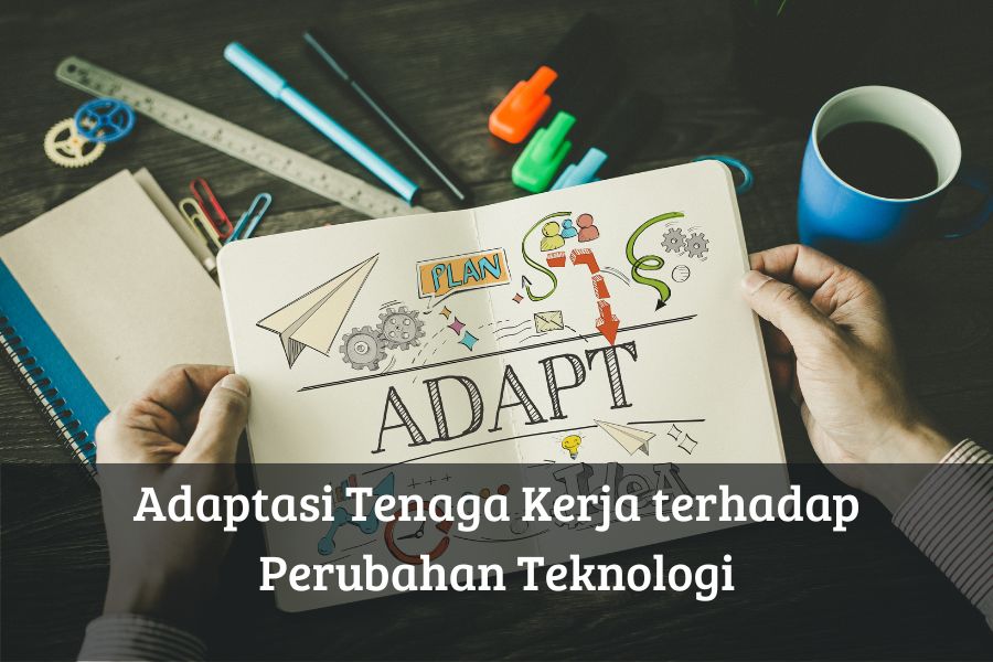 Adaptasi Tenaga Kerja terhadap Perubahan Teknologi