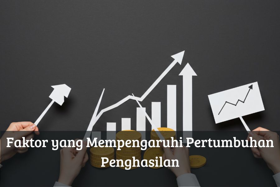 Faktor yang Mempengaruhi Pertumbuhan Penghasilan