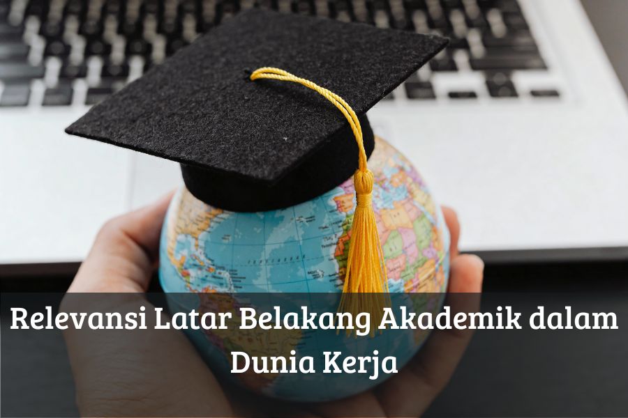 Relevansi Latar Belakang Akademik dalam Dunia Kerja