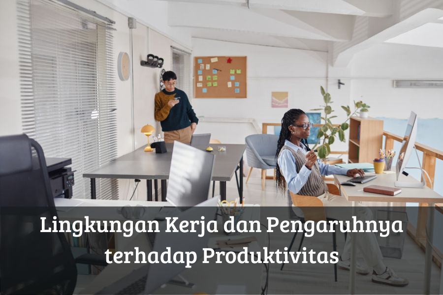 Lingkungan Kerja dan Pengaruhnya terhadap Produktivitas