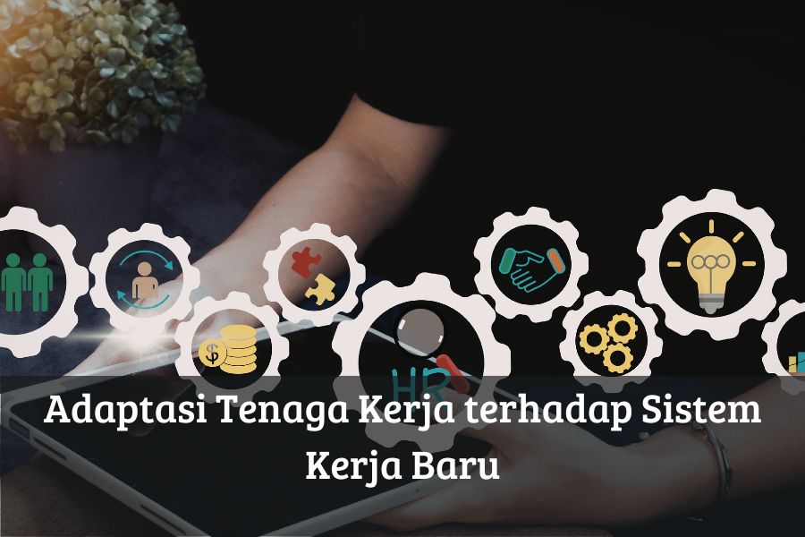 Adaptasi Tenaga Kerja terhadap Sistem Kerja Baru
