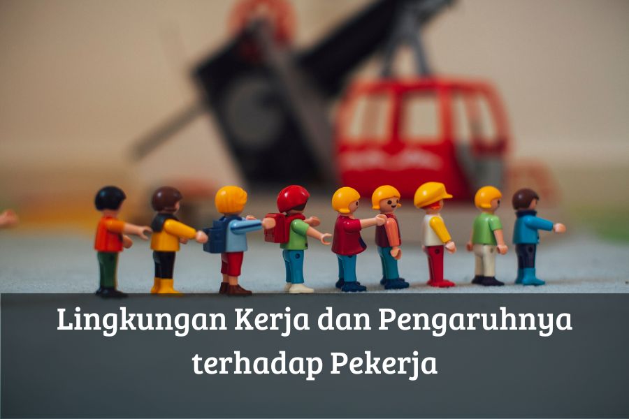 Lingkungan Kerja dan Pengaruhnya terhadap Pekerja