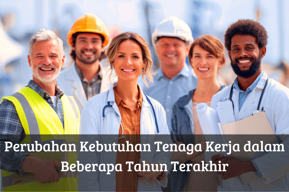 Perubahan Kebutuhan Tenaga Kerja dalam Beberapa Tahun Terakhir