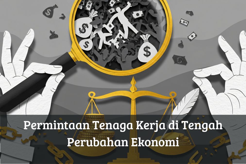 Permintaan Tenaga Kerja di Tengah Perubahan Ekonomi