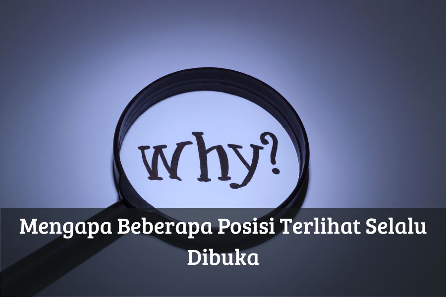Mengapa Beberapa Posisi Terlihat Selalu Dibuka