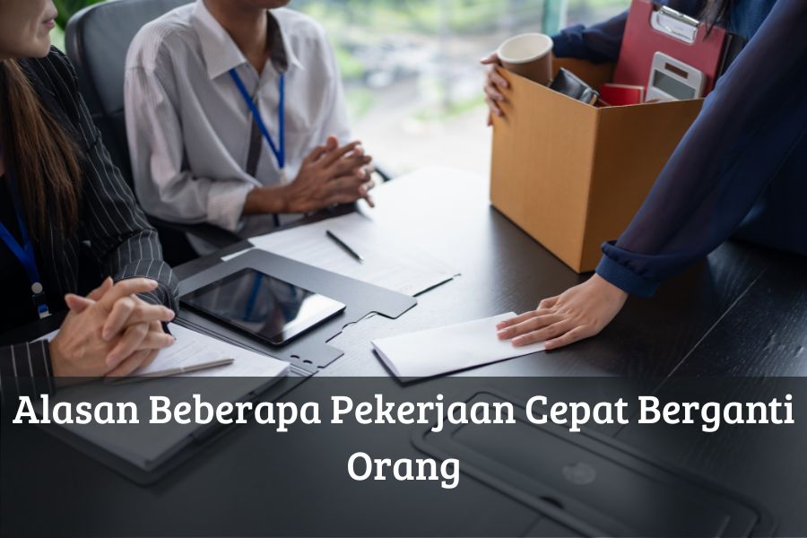 Alasan Beberapa Pekerjaan Cepat Berganti Orang