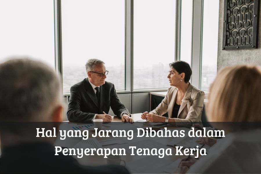 Hal yang Jarang Dibahas dalam Penyerapan Tenaga Kerja