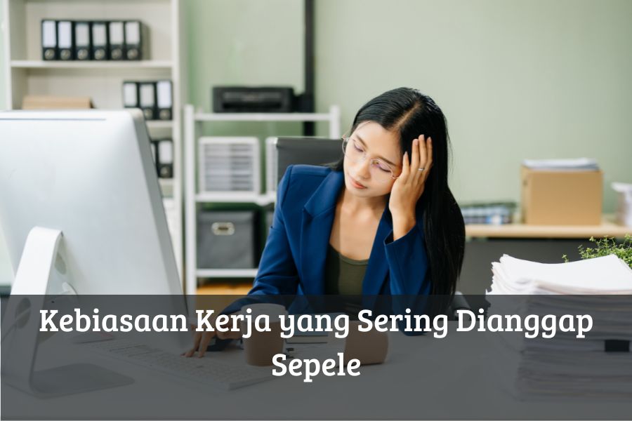 Kebiasaan Kerja yang Sering Dianggap Sepele