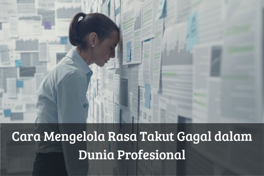 Cara Mengelola Rasa Takut Gagal dalam Dunia Profesional