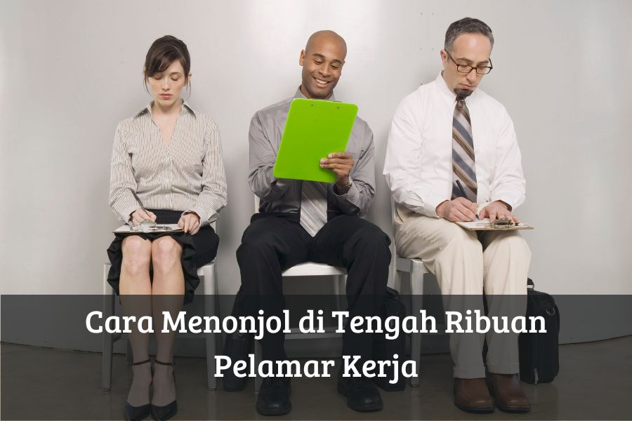 Cara Menonjol di Tengah Ribuan Pelamar