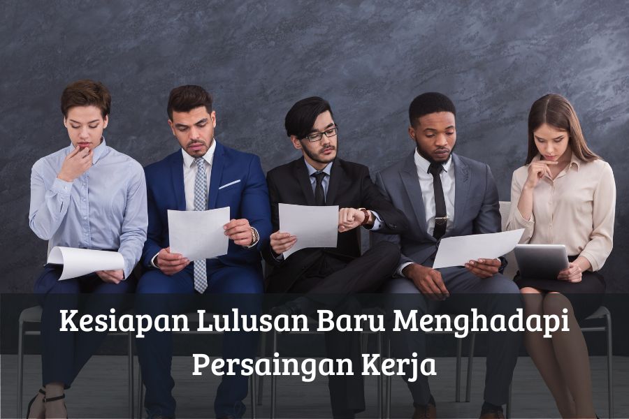 Kesiapan Lulusan Baru Menghadapi Persaingan Kerja