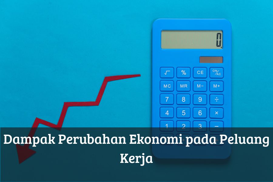 Dampak Perubahan Ekonomi pada Peluang Kerja