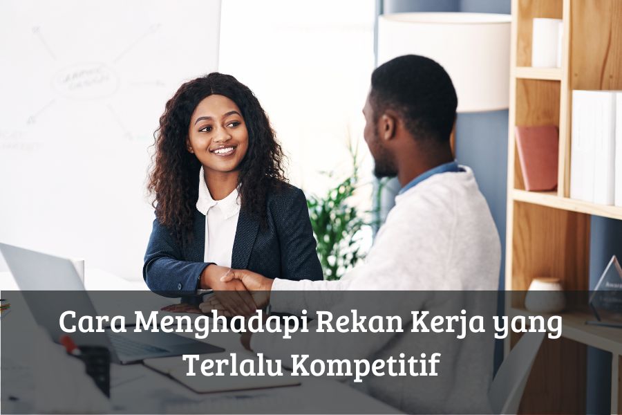 Cara Menghadapi Rekan Kerja yang Terlalu Kompetitif