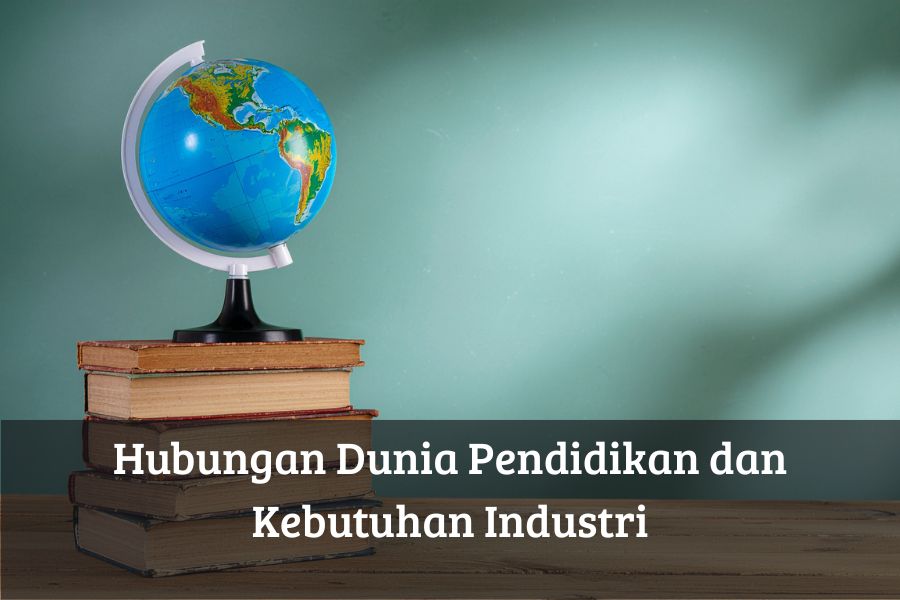 Hubungan Dunia Pendidikan dan Kebutuhan Industri