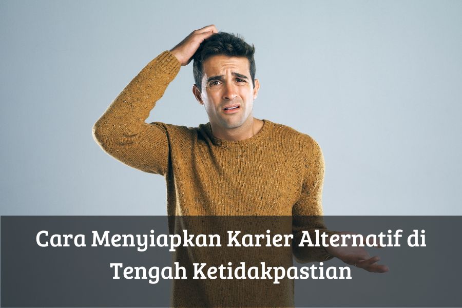 Cara Menyiapkan Karier Alternatif di Tengah Ketidakpastian