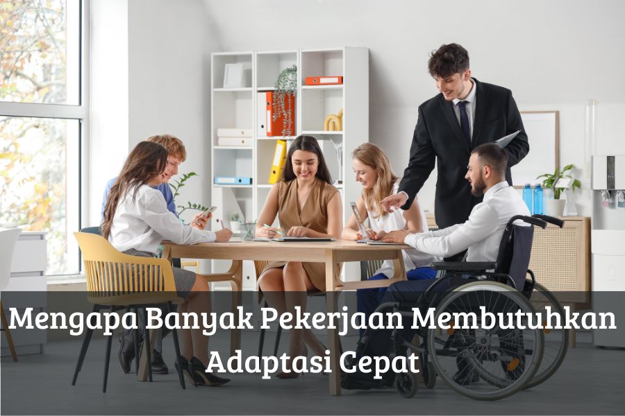Mengapa Banyak Pekerjaan Membutuhkan Adaptasi Cepat
