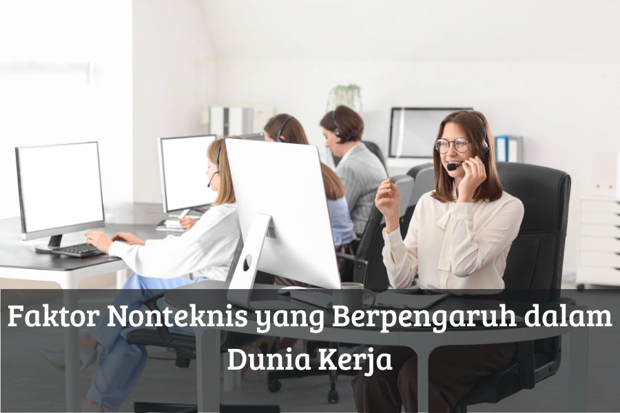 Faktor Nonteknis yang Berpengaruh dalam Dunia Kerja