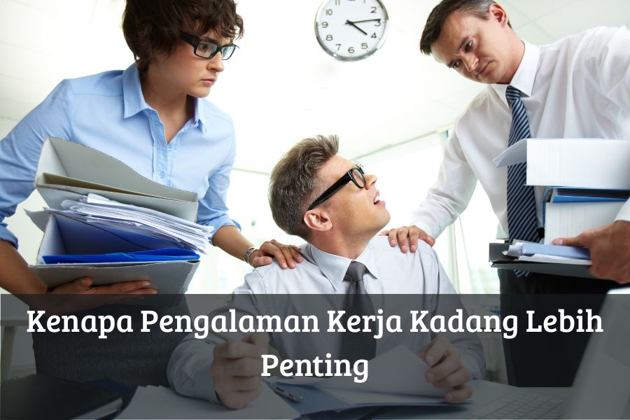 Kenapa Pengalaman Kerja Kadang Lebih Penting