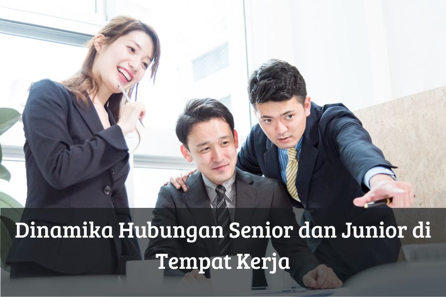 Dinamika Hubungan Senior dan Junior di Tempat Kerja