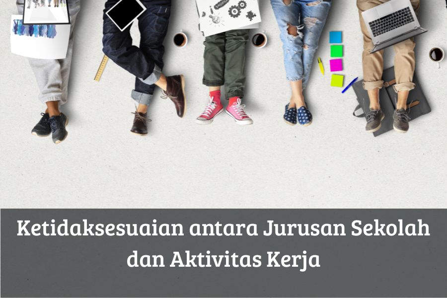 Ketidaksesuaian antara Jurusan Sekolah dan Aktivitas Kerja