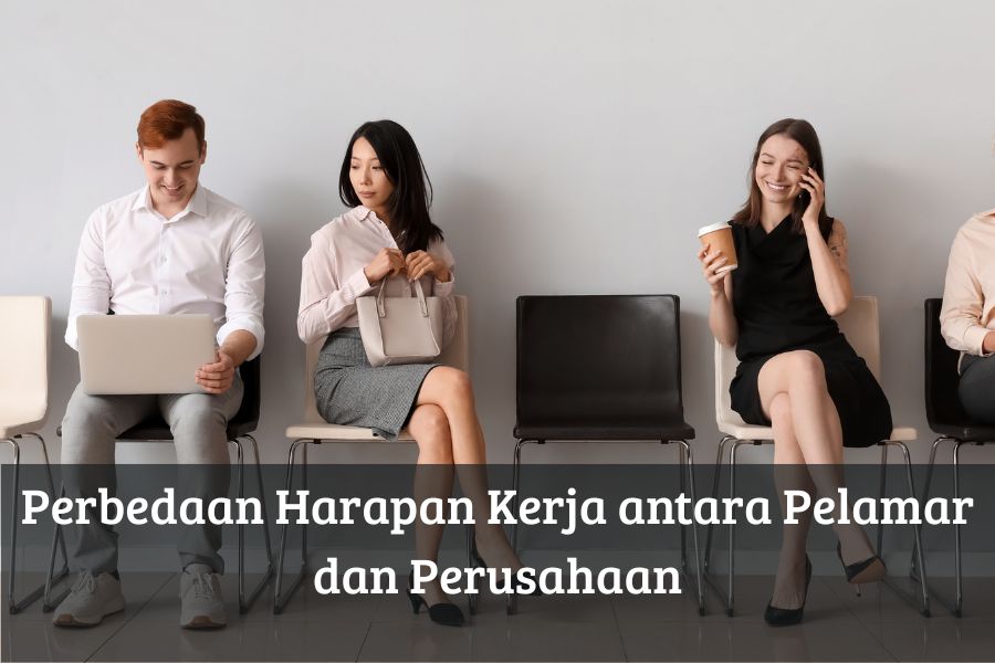 Perbedaan Harapan Kerja antara Pelamar dan Perusahaan