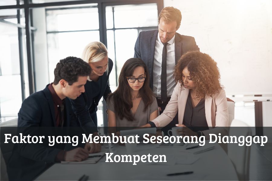Faktor yang Membuat Seseorang Dianggap Kompeten