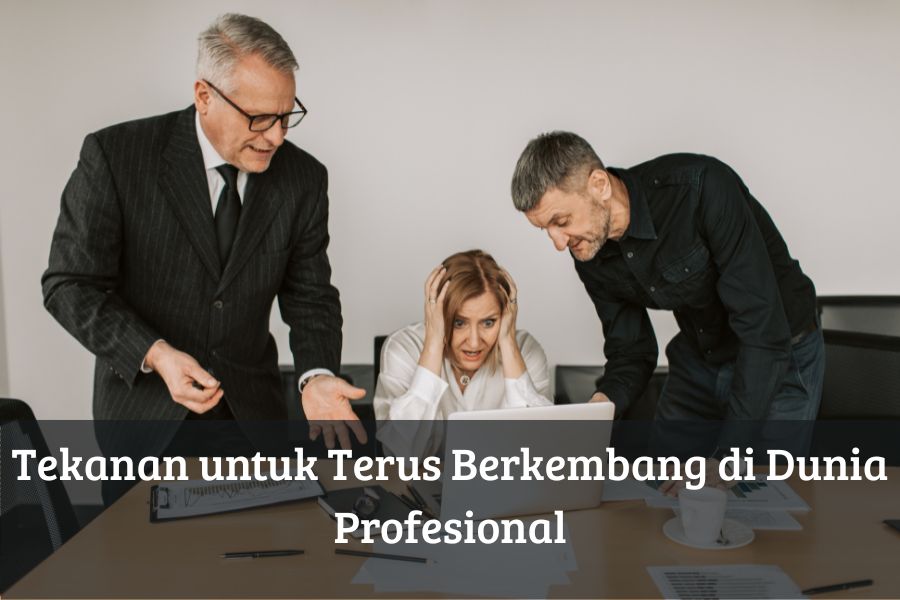 Tekanan untuk Terus Berkembang di Dunia Profesional