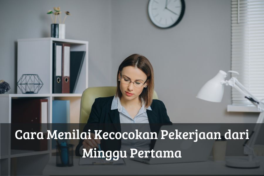 Cara Menilai Kecocokan Pekerjaan dari Minggu Pertama