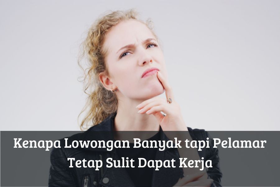 Kenapa Lowongan Banyak tapi Pelamar Tetap Sulit Dapat Kerja