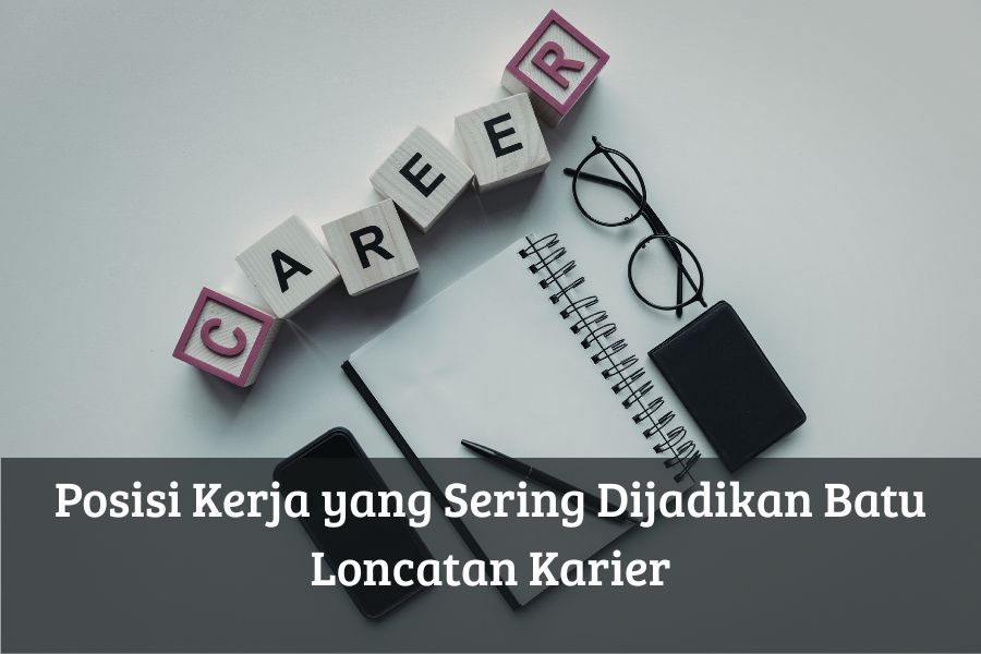 Posisi Kerja yang Sering Dijadikan Batu Loncatan Karier